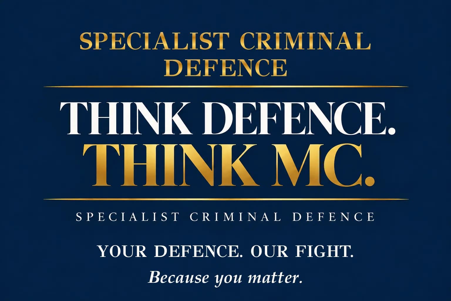 Specialist criminal defence. Think Defence. Think MC.